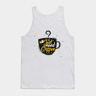 I Just Need Coffee Tank Top